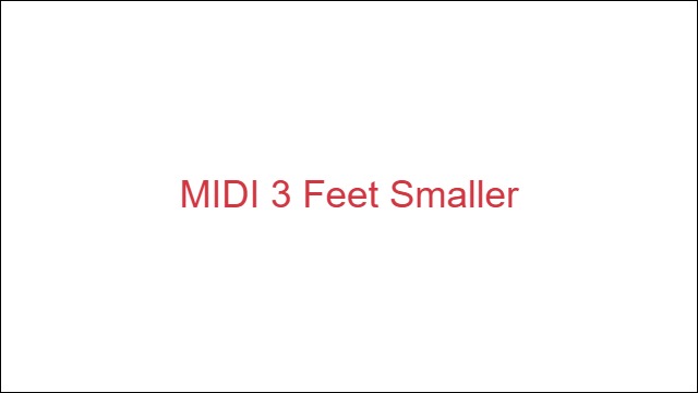 MIDI 3 Feet Smaller
