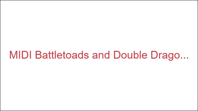 MIDI Battletoads and Double Dragon