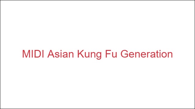 MIDI Asian Kung Fu Generation