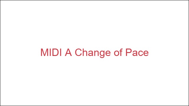 MIDI A Change of Pace