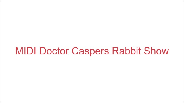 MIDI Doctor Caspers Rabbit Show