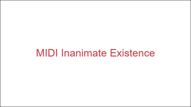 MIDI Inanimate Existence