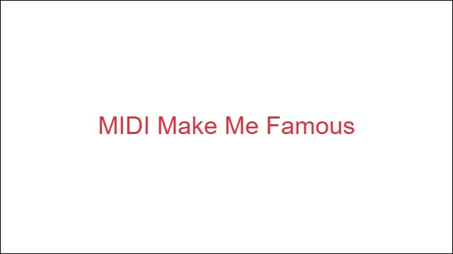 MIDI Make Me Famous