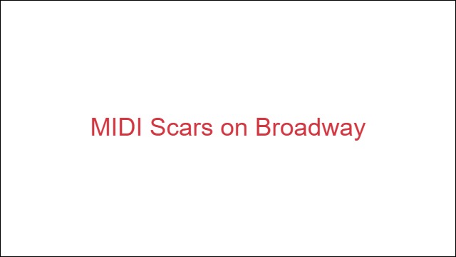 MIDI Scars on Broadway
