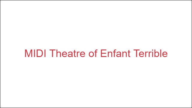 MIDI Theatre of Enfant Terrible