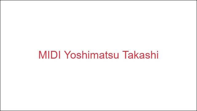 MIDI Yoshimatsu Takashi